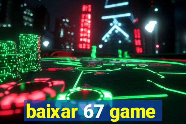 baixar 67 game